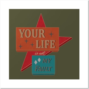 Your Life is not My Fault Posters and Art